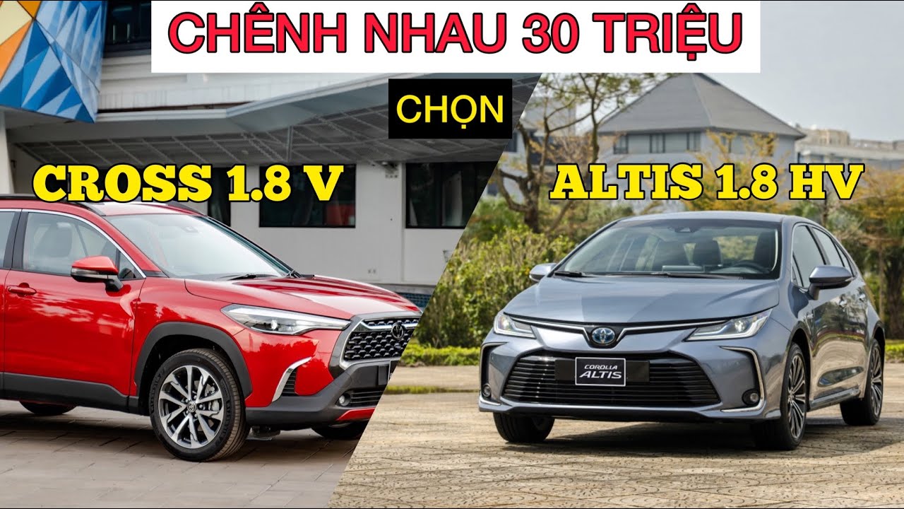 Mua xe oto Toyota nên chọn Corolla Altis hay Corolla Cross?